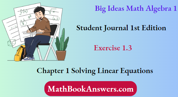 Big Ideas Math Algebra 1 Student Journal 1st Edition Chapter 1 Solving Linear Equations Exercise 1.3