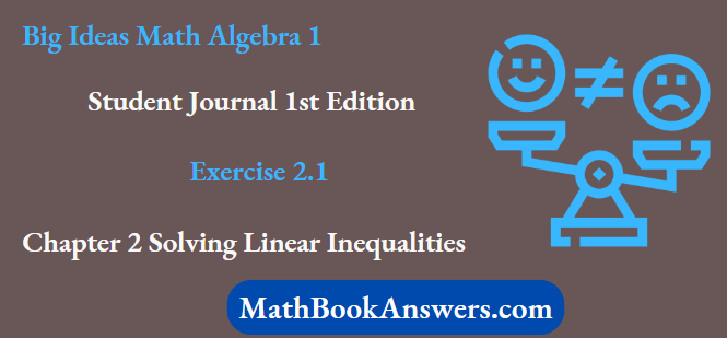 Big Ideas Math Algebra 1 Student Journal 1st Edition Chapter 2 Solving Linear Inequalities Exercise 2.1