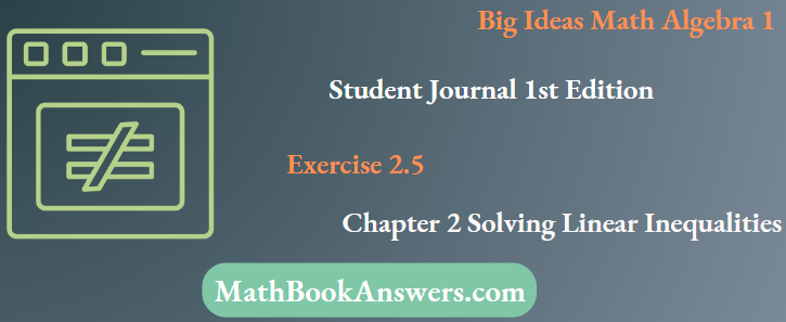 Big Ideas Math Algebra 1 Student Journal 1st Edition Chapter 2 Solving Linear Inequalities Exercise 2.5