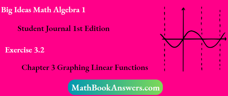 Big Ideas Math Algebra 1 Student Journal 1st Edition Chapter 3 Graphing Linear Functions Exercise 3.2