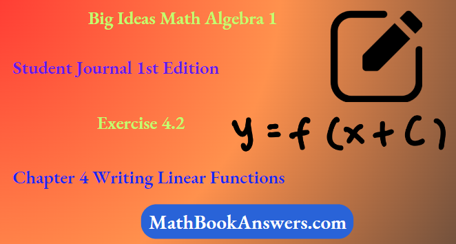 Big Ideas Math Algebra 1 Student Journal 1st Edition Chapter 4 Writing Linear Functions Exercise 4.2