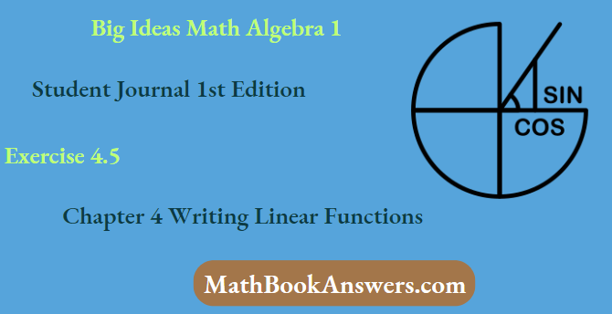 Big Ideas Math Algebra 1 Student Journal 1st Edition Chapter 4 Writing Linear Functions Exercise 4.5