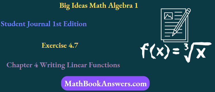 Big Ideas Math Algebra 1 Student Journal 1st Edition Chapter 4 Writing Linear Functions Exercise 4.7