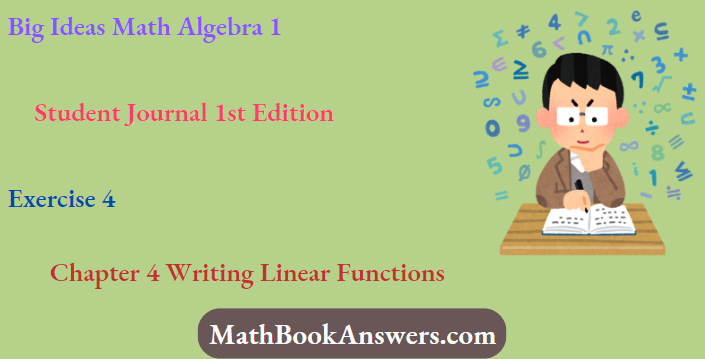 Big Ideas Math Algebra 1 Student Journal 1st Edition Chapter 4 Writing Linear Functions Exercise