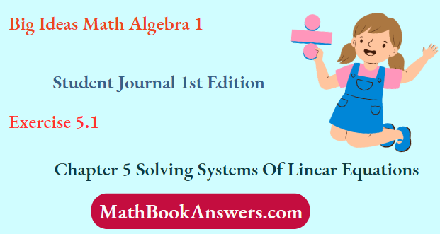 Big Ideas Math Algebra 1 Student Journal 1st Edition Chapter 5 Solving Systems Of Linear Equations Exercise 5.1