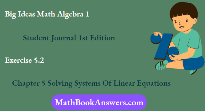 Big Ideas Math Algebra 1 Student Journal 1st Edition Chapter 5 Solving Systems Of Linear Equations Exercise 5.2