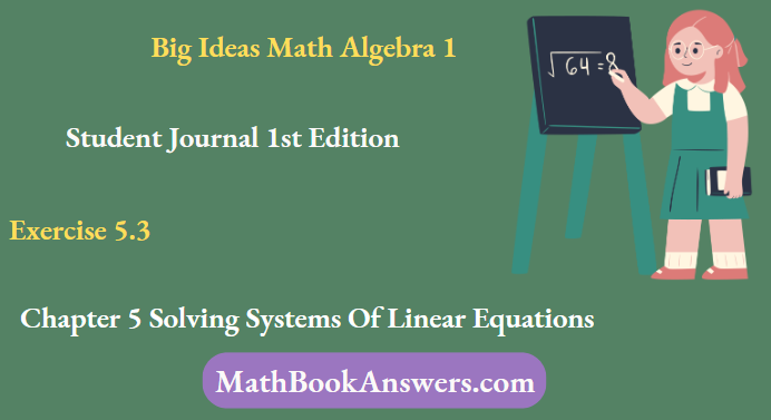 Big Ideas Math Algebra 1 Student Journal 1st Edition Chapter 5 Solving Systems Of Linear Equations Exercise 5.3