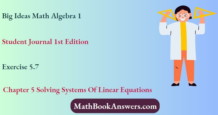 Big Ideas Math Algebra 1 Student Journal 1st Edition Chapter 5 Solving Systems Of Linear Equations Exercise 5.7