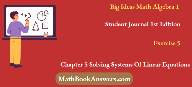 Big Ideas Math Algebra 1 Student Journal 1st Edition Chapter 5 Solving Systems Of Linear Equations Exercise 5