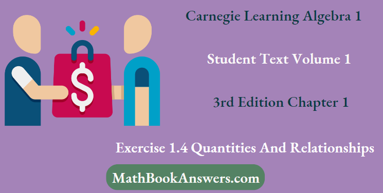 Carnegie Learning Algebra I Student Text Volume 1 3rd Edition Chapter 1 Exercise 1.4 Quantities And Relationships