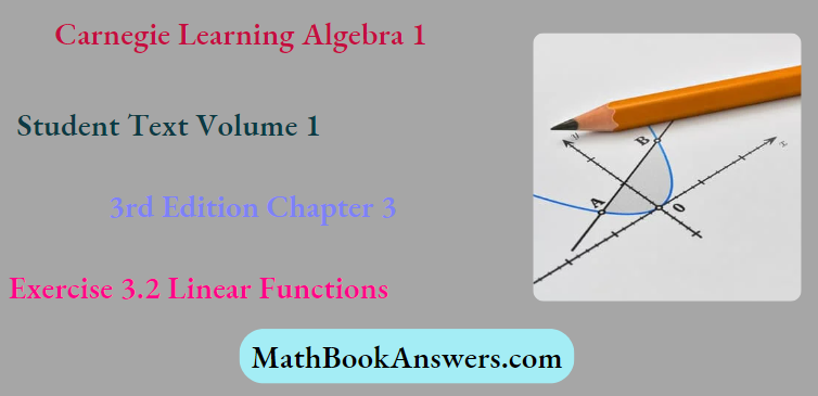 Carnegie Learning Algebra I Student Text Volume 1 3rd Edition Chapter 3 Exercise 3.2 Linear Functions
