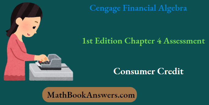 Cengage Financial Algebra 1st Edition Chapter 4 Assessment Consumer Credit