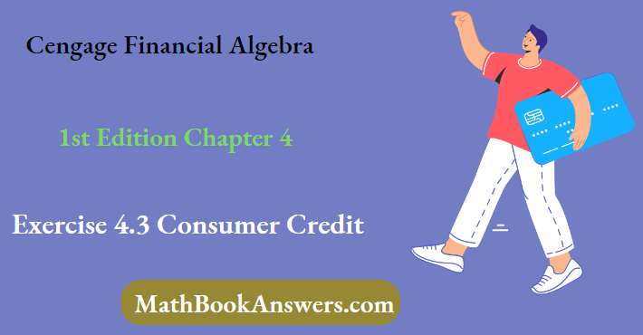 Cengage Financial Algebra 1st Edition Chapter 4 Exercise 4.3 Consumer Credit