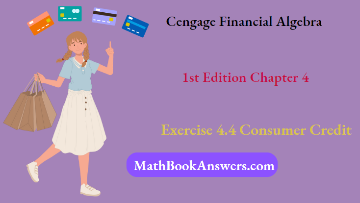 Cengage Financial Algebra 1st Edition Chapter 4 Exercise 4.4 Consumer Credit