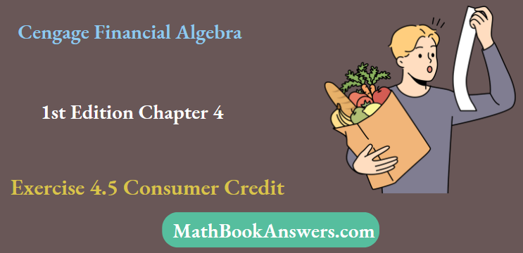 Cengage Financial Algebra 1st Edition Chapter 4 Exercise 4.5 Consumer Credit