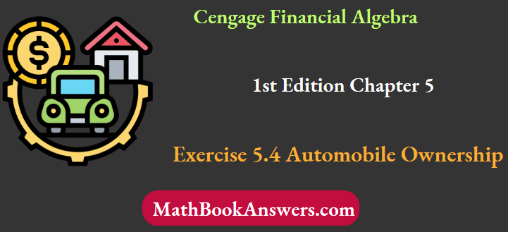 Cengage Financial Algebra 1st Edition Chapter 5 Exercise 5.4 Automobile Ownership