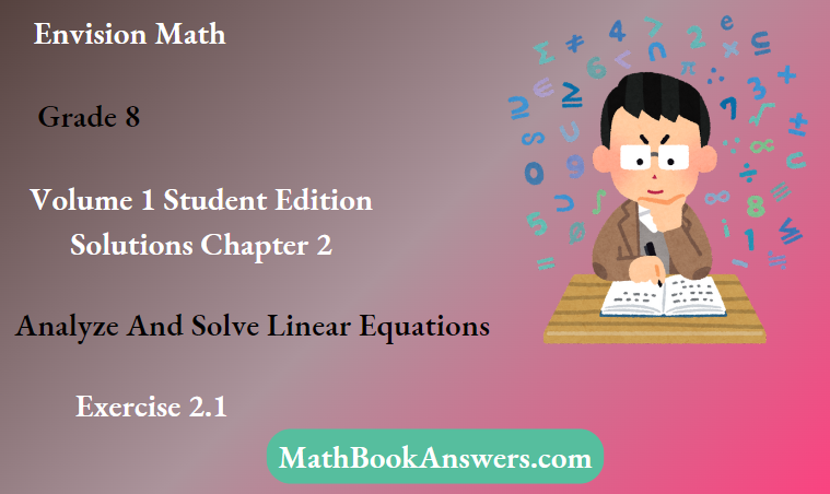 Envision Math Grade 8 Volume 1 Student Edition Solutions Chapter 2 Analyze And Solve Linear Equations Exercise 2.1