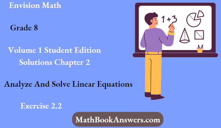 Envision Math Grade 8 Volume 1 Student Edition Solutions Chapter 2 Analyze And Solve Linear Equations Exercise 2.2