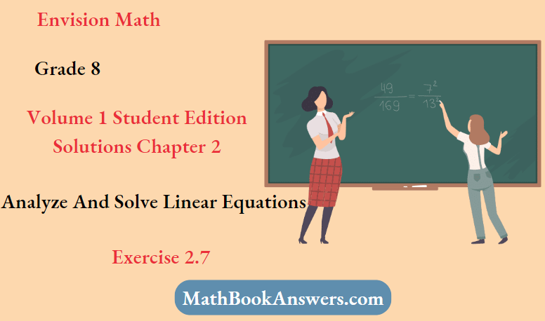 Envision Math Grade 8 Volume 1 Student Edition Solutions Chapter 2 Analyze And Solve Linear Equations Exercise 2.7