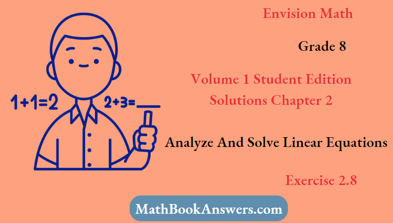 Envision Math Grade 8 Volume 1 Student Edition Solutions Chapter 2 Analyze And Solve Linear Equations Exercise 2.8