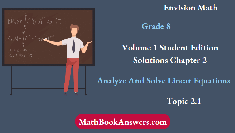 Envision Math Grade 8 Volume 1 Student Edition Solutions Chapter 2 Analyze And Solve Linear Equations Topic 2.1