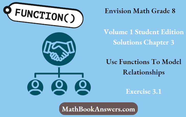 Envision Math Grade 8 Volume 1 Student Edition Solutions Chapter 3 Use Functions To Model Relationships Exercise 3.1