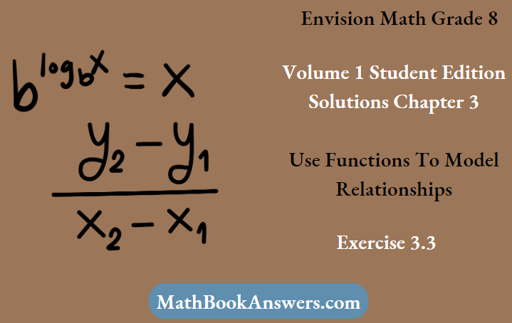 Envision Math Grade 8 Volume 1 Student Edition Solutions Chapter 3 Use Functions To Model Relationships Exercise 3.3