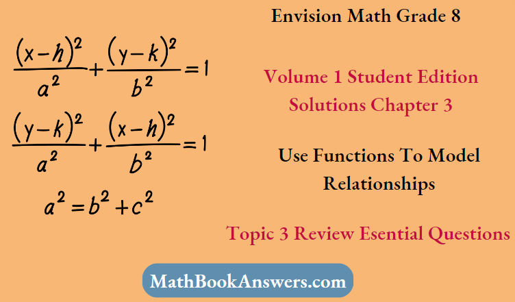 Envision Math Grade 8 Volume 1 Student Edition Solutions Chapter 3 Use Functions To Model Relationships Topic 3 Review Essential Questions