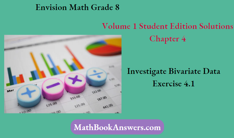 Envision Math Grade 8 Volume 1 Student Edition Solutions Chapter 4 Investigate Bivariate Data Exercise 4.1