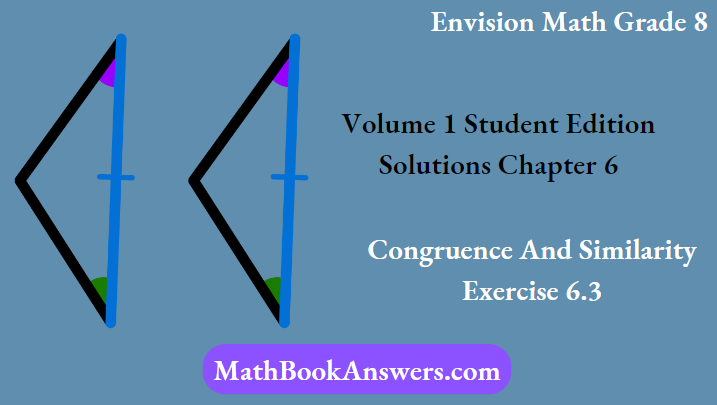 Envision Math Grade 8 Volume 1 Student Edition Solutions Chapter 6 Congruence And Similarity Exercise 6.3