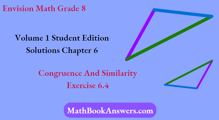 Envision Math Grade 8 Volume 1 Student Edition Solutions Chapter 6 Congruence And Similarity Exercise 6.4
