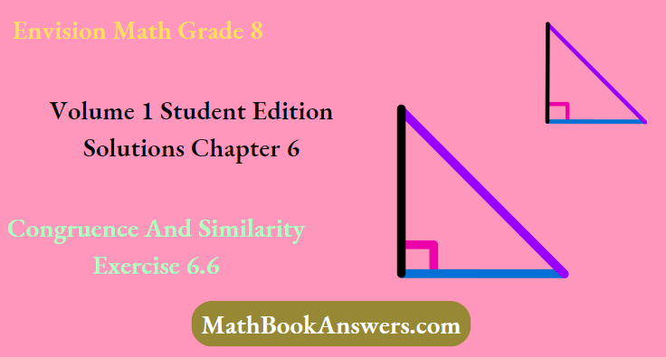 Envision Math Grade 8 Volume 1 Student Edition Solutions Chapter 6 Congruence And Similarity Exercise 6.6