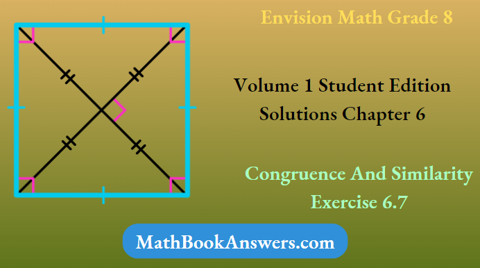 Envision Math Grade 8 Volume 1 Student Edition Solutions Chapter 6 Congruence And Similarity Exercise 6.7