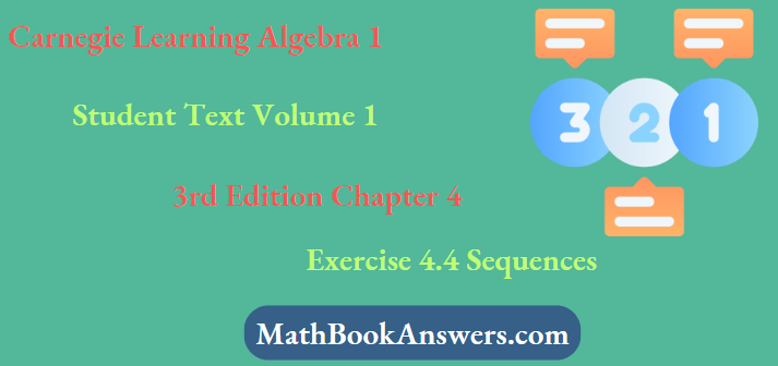 Carnegie Learning Algebra I Student Text Volume 1 3rd Edition Chapter 4 Exercise 4.4 Sequences