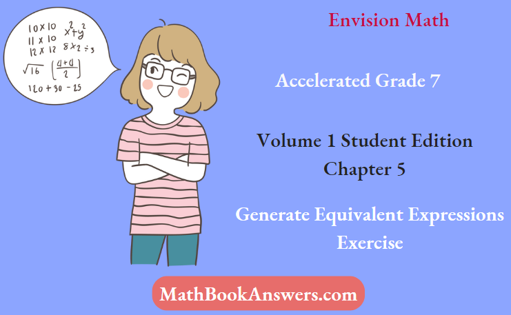 Envision Math Accelerated Grade 7 Volume 1 Student Edition Chapter 5 Generate Equivalent Expressions Exercise