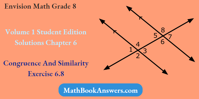 Envision Math Grade 8 Volume 1 Student Edition Solutions Chapter 6 Congruence And Similarity Exercise 6.8