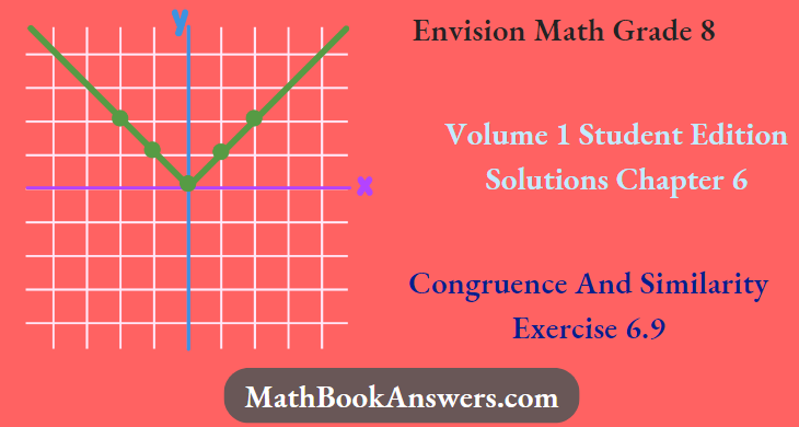 Envision Math Grade 8 Volume 1 Student Edition Solutions Chapter 6 Congruence And Similarity Exercise 6.9