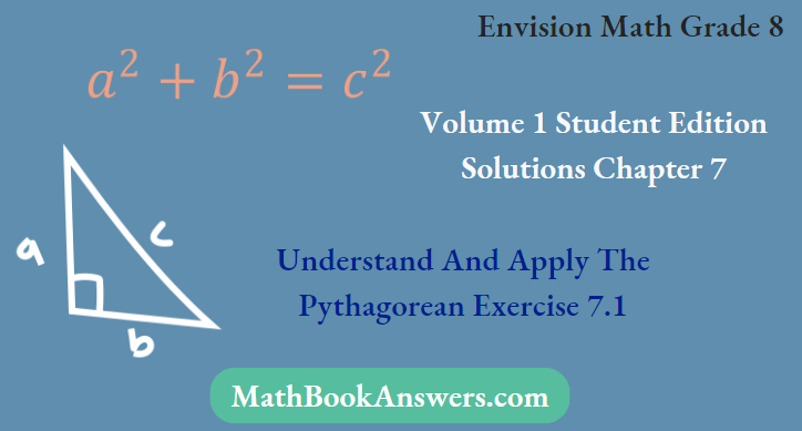 Envision Math Grade 8 Volume 1 Student Edition Solutions Chapter 7 Understand And Apply The Pythagorean Exercise 7.1
