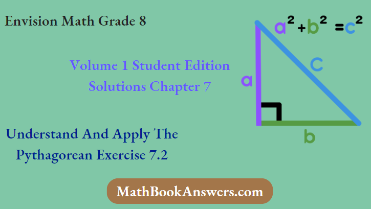 Envision Math Grade 8 Volume 1 Student Edition Solutions Chapter 7 Understand And Apply The Pythagorean Exercise 7.2