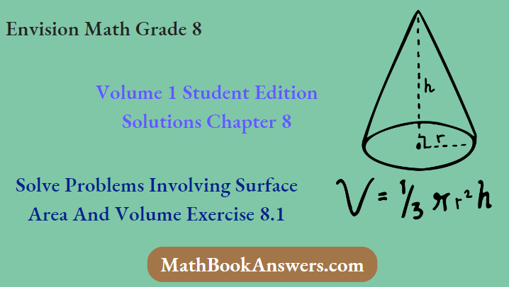 Envision Math Grade 8 Volume 1 Student Edition Solutions Chapter 8 Solve Problems Involving Surface Area And Volume Exercise 8.1