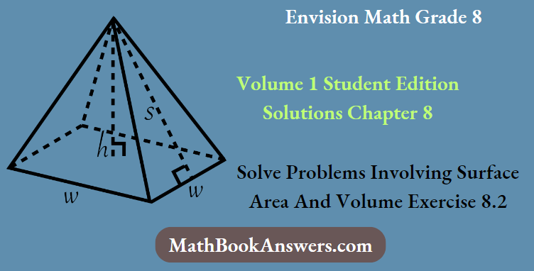 Envision Math Grade 8 Volume 1 Student Edition Solutions Chapter 8 Solve Problems Involving Surface Area And Volume Exercise 8.2