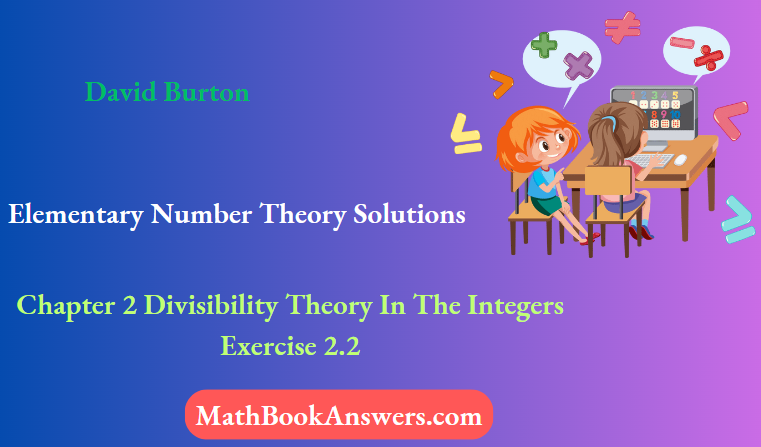 David Burton Elementary Number Theory Solutions Chapter 2 Divisibility Theory In The Integers Exercise 2.2