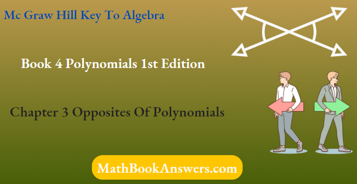 Mc Graw Hill Key To Algebra Book 4 Polynomials 1st Edition Chapter 3 Opposites Of Polynomials