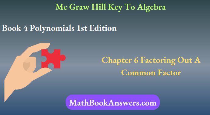 Mc Graw Hill Key To Algebra Book 4 Polynomials 1st Edition Chapter 6 Factoring Out A Common Factor