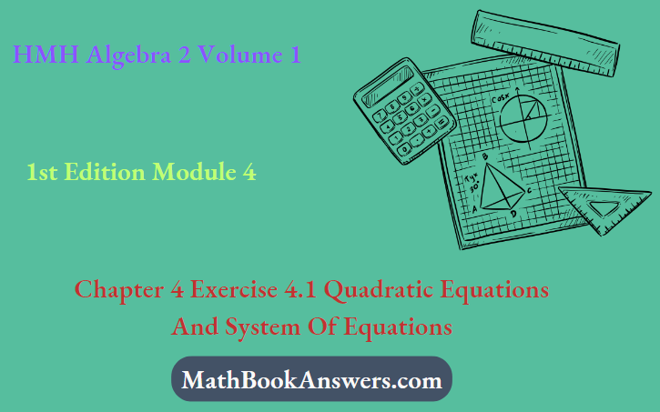 HMH Algebra 2 Volume 1 1st Edition Module 4 Chapter 4 Exercise 4.1 Quadratic Equations And System Of Equations