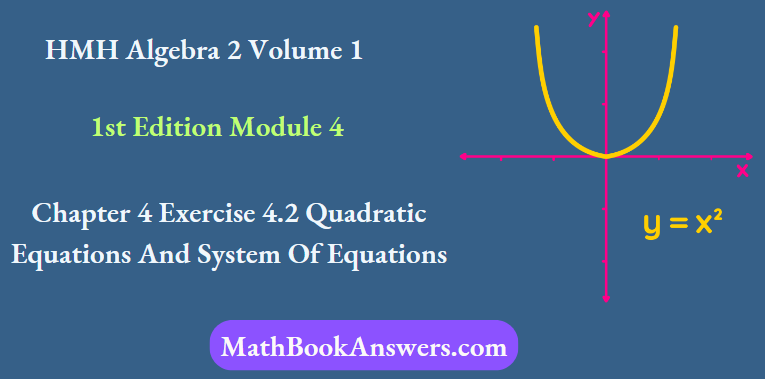 HMH Algebra 2, Volume 1 1st Edition Module 4 Chapter 4 Exercise 4.2 Quadratic Equations And System Of Equations