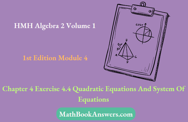 HMH Algebra 2 Volume 1 1st Edition Module 4 Chapter 4 Exercise 4.4 Quadratic Equations And System Of Equations
