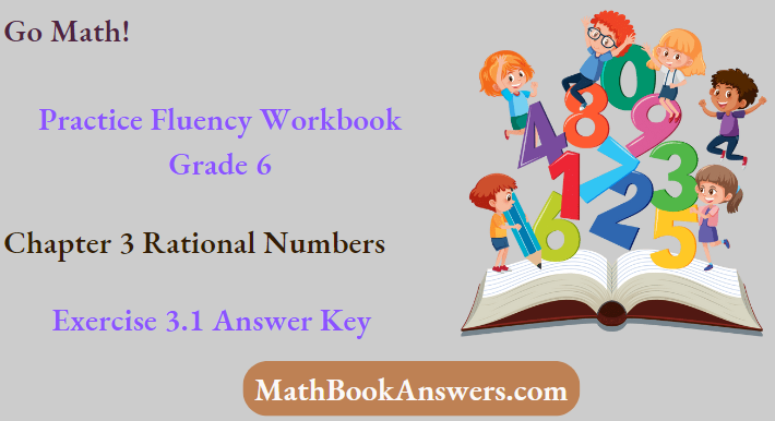 Go Math! Practice Fluency Workbook Grade 6 Chapter 3 Rational Numbers Exercise 3.1 Answer Key
