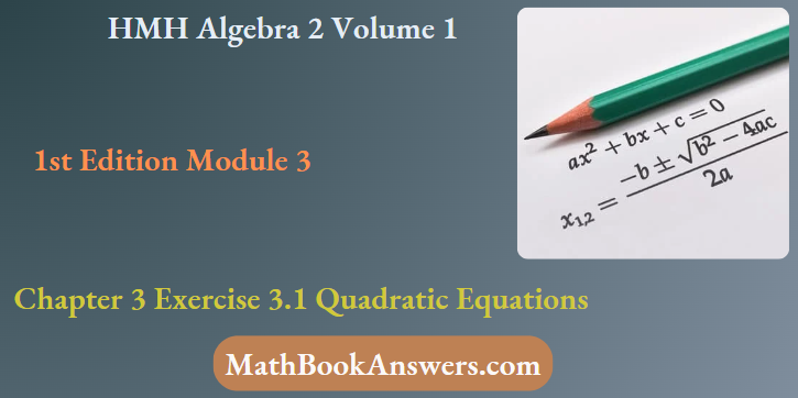 HMH Algebra 2 Volume 1 1st Edition Module 3 Chapter 3 Exercise 3.1 Quadratic Equations