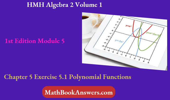 HMH Algebra 2 Volume 1 1st Edition Module 5 Chapter 5 Exercise 5.1 Polynomial Functions